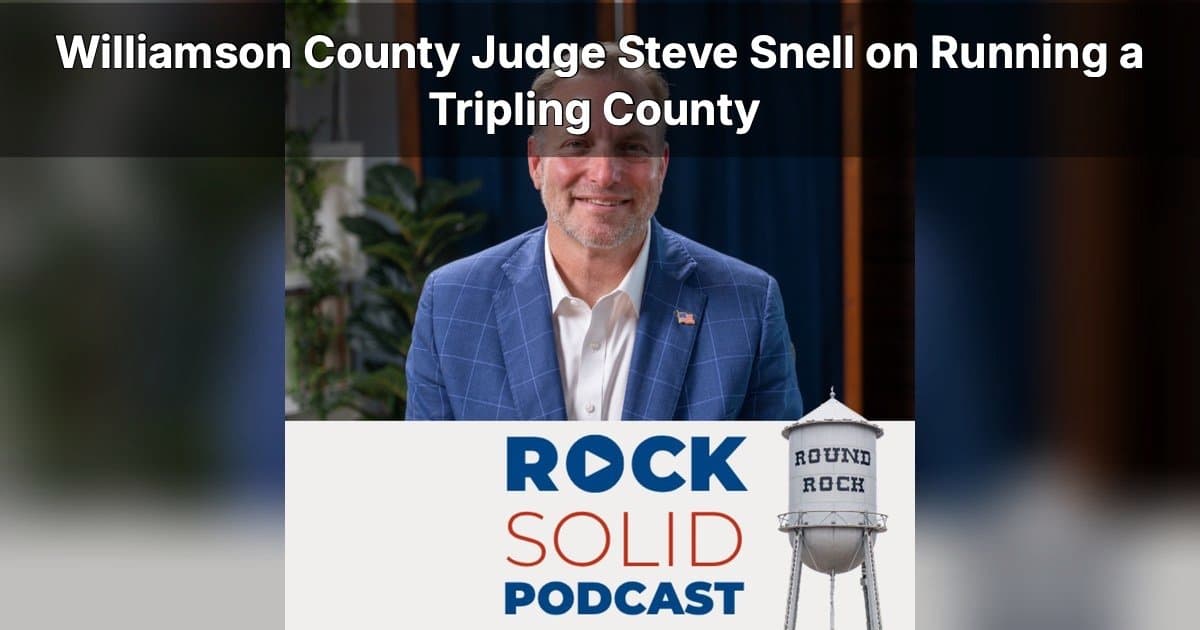Le juge du comté de Williamson, Steve Snell, discute de la croissance explosive dans le podcast Rock Solid